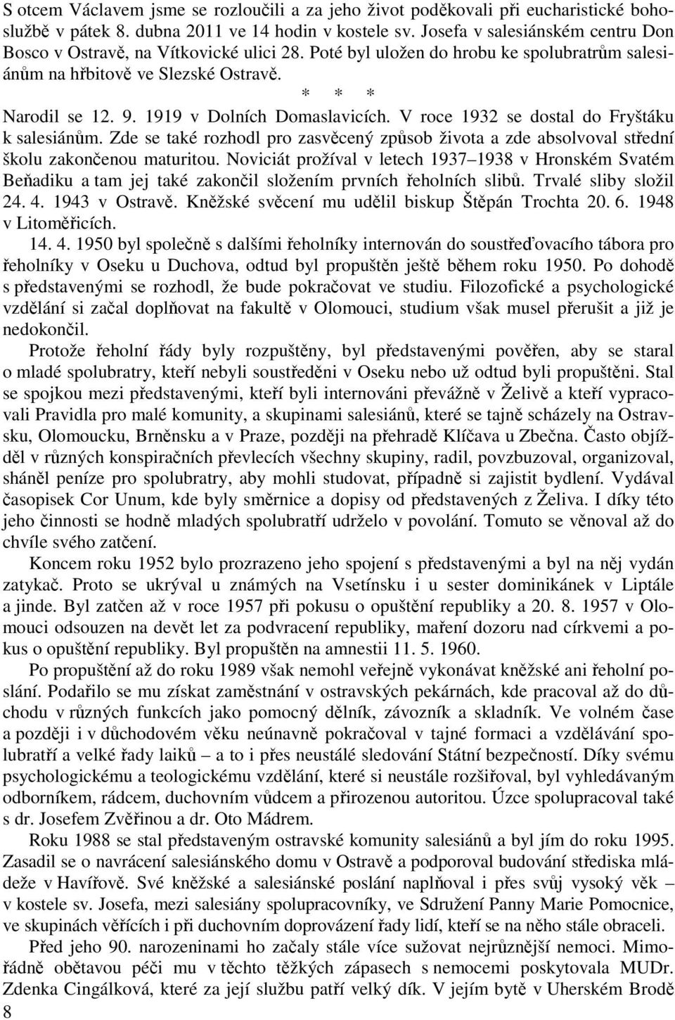 1919 v Dolních Domaslavicích. V roce 1932 se dostal do Fryštáku k salesiánům. Zde se také rozhodl pro zasvěcený způsob života a zde absolvoval střední školu zakončenou maturitou.