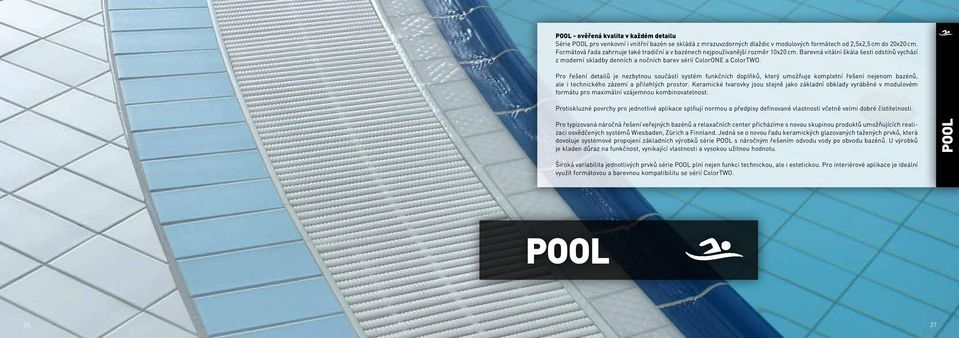 Pro řešení detailů je nezbytnou součástí systém funkčních doplňků, který umožňuje kompletní řešení nejenom bazénů, ale i technického zázemí a přilehlých prostor.