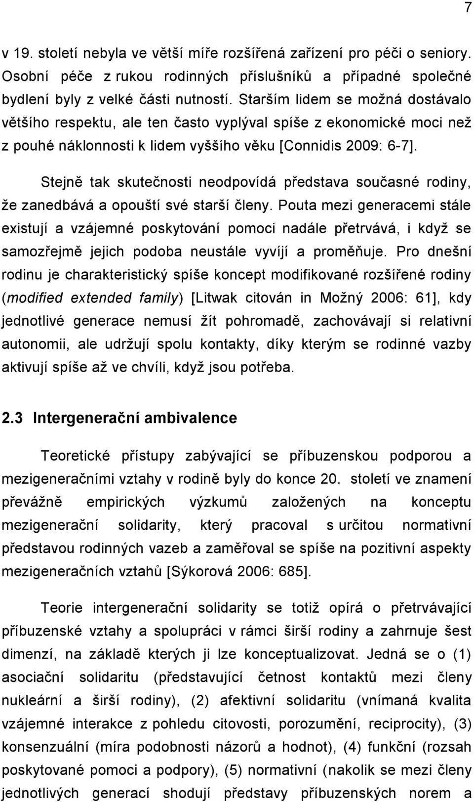 Stejně tak skutečnosti neodpovídá představa současné rodiny, ţe zanedbává a opouští své starší členy.