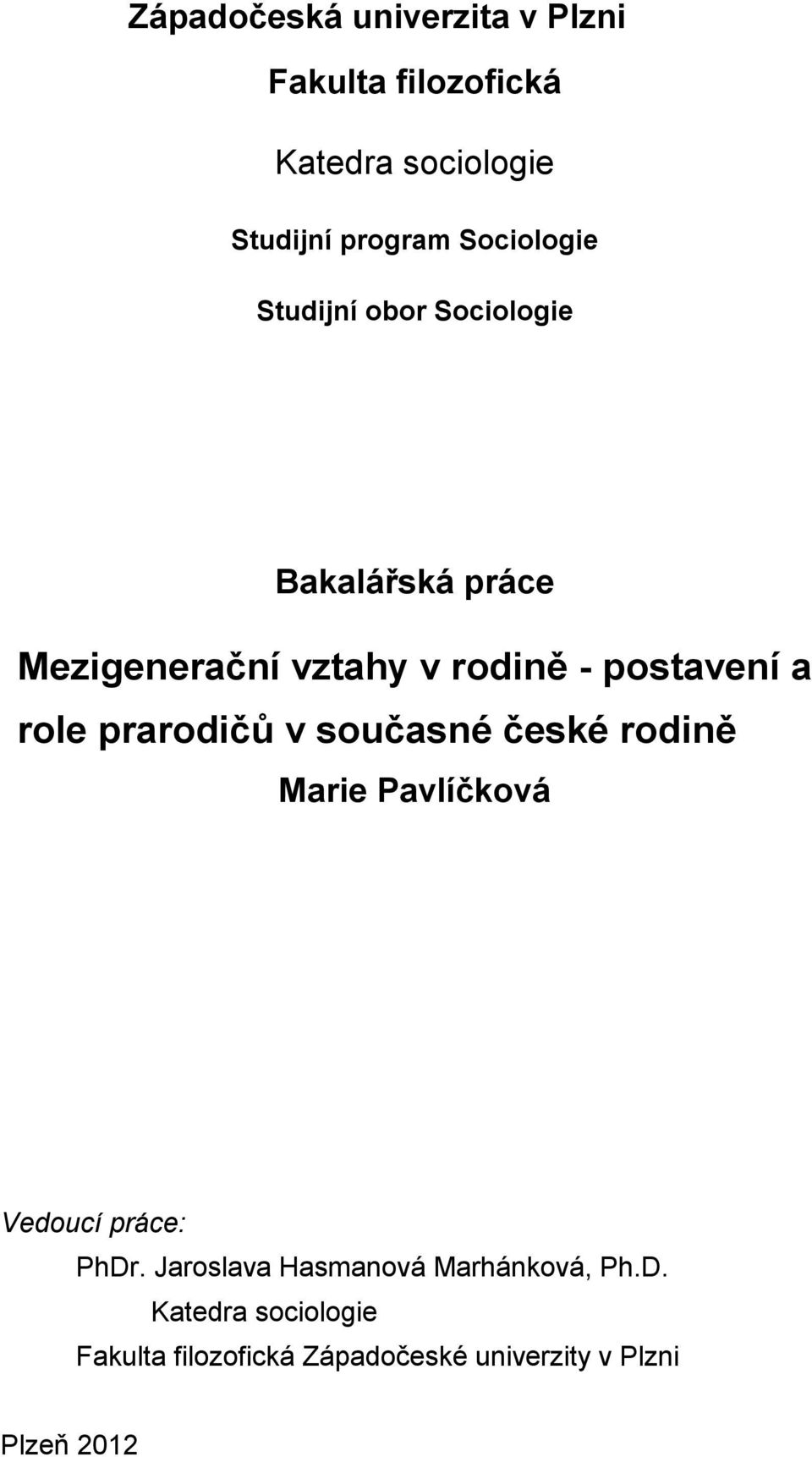 a role prarodičů v současné české rodině Marie Pavlíčková Vedoucí práce: PhDr.