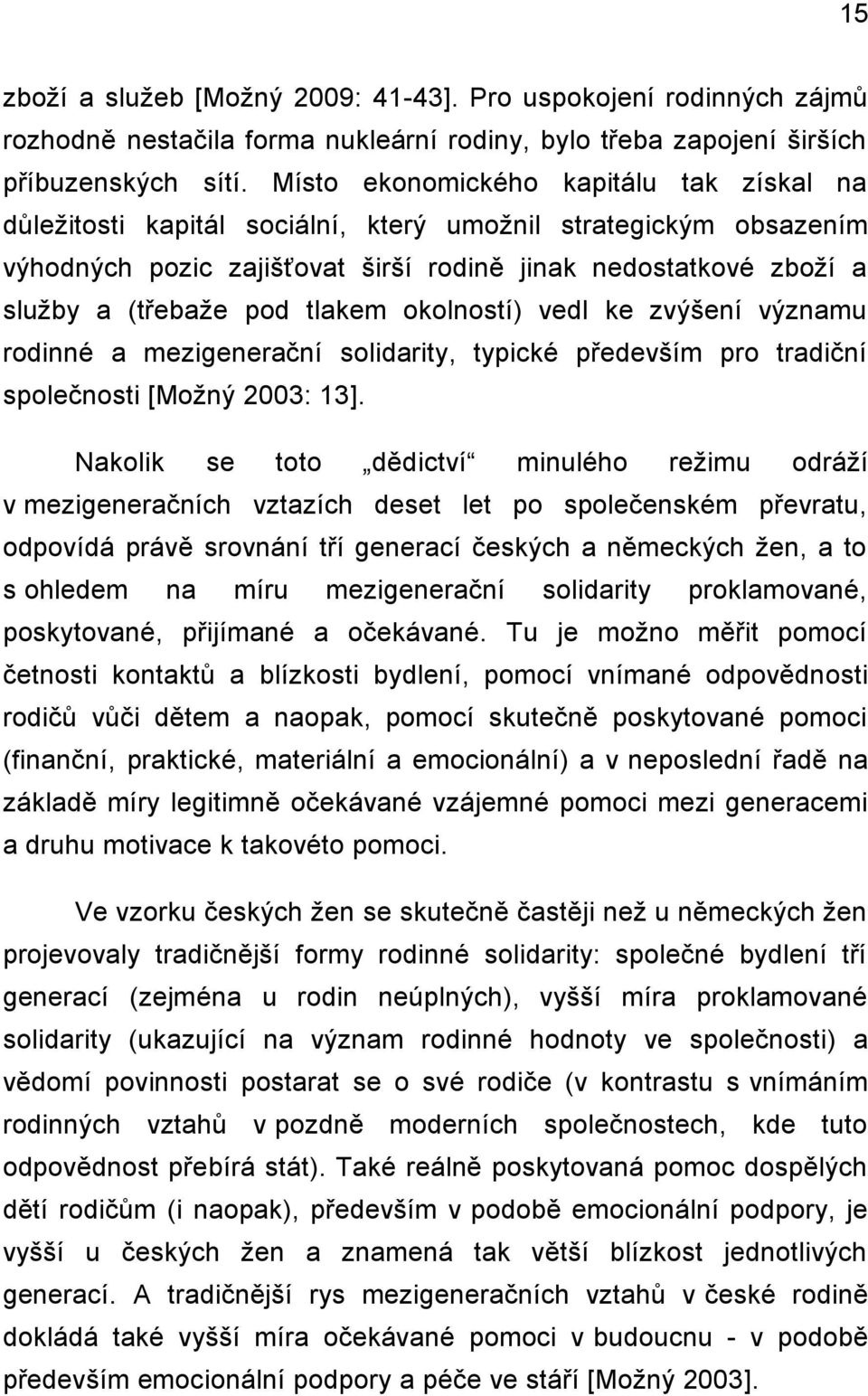 tlakem okolností) vedl ke zvýšení významu rodinné a mezigenerační solidarity, typické především pro tradiční společnosti [Moţný 2003: 13].