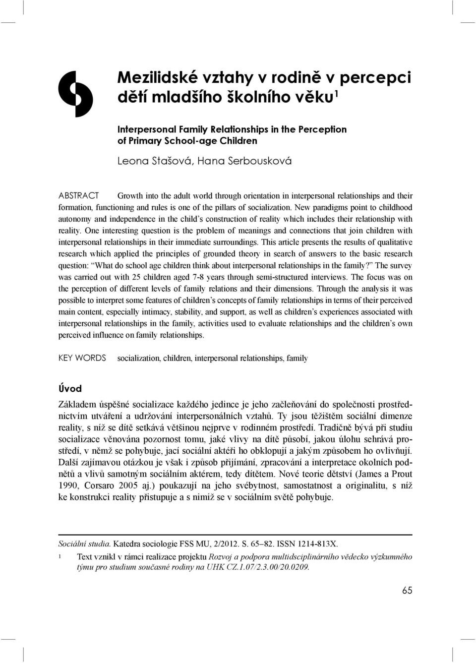 New paradigms point to childhood autonomy and independence in the child s construction of reality which includes their relationship with reality.