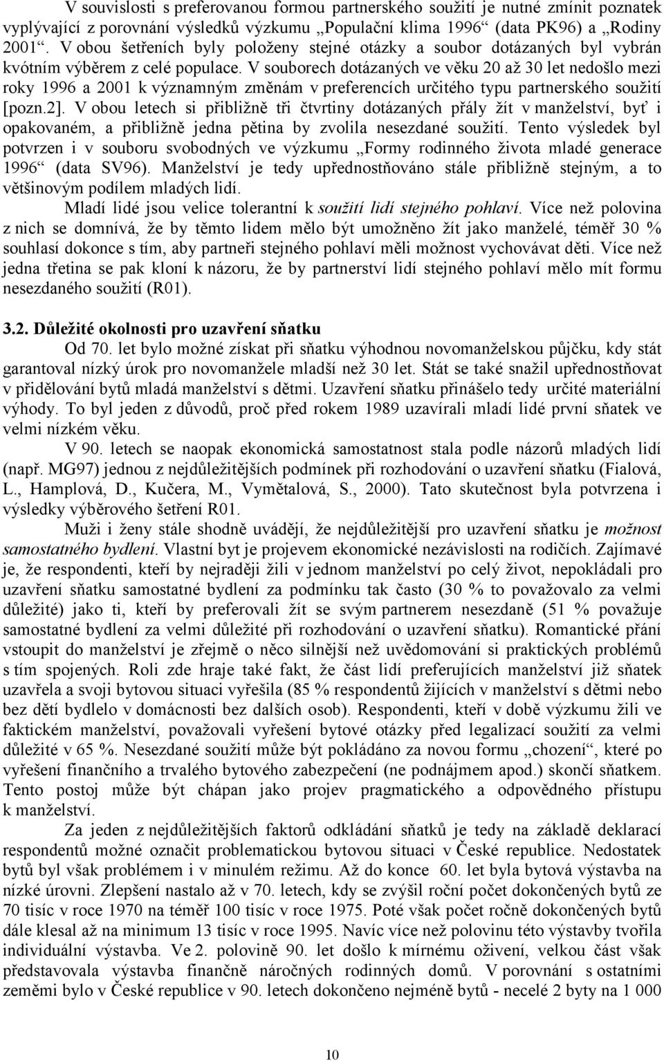 V souborech dotázaných ve věku 20 až 30 let nedošlo mezi roky 1996 a 2001 k významným změnám v preferencích určitého typu partnerského soužití [pozn.2].