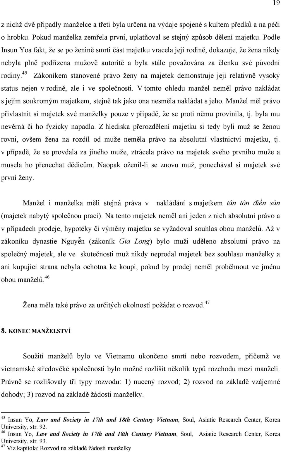 45 Zákoníkem stanovené právo ženy na majetek demonstruje její relativně vysoký status nejen v rodině, ale i ve společnosti.