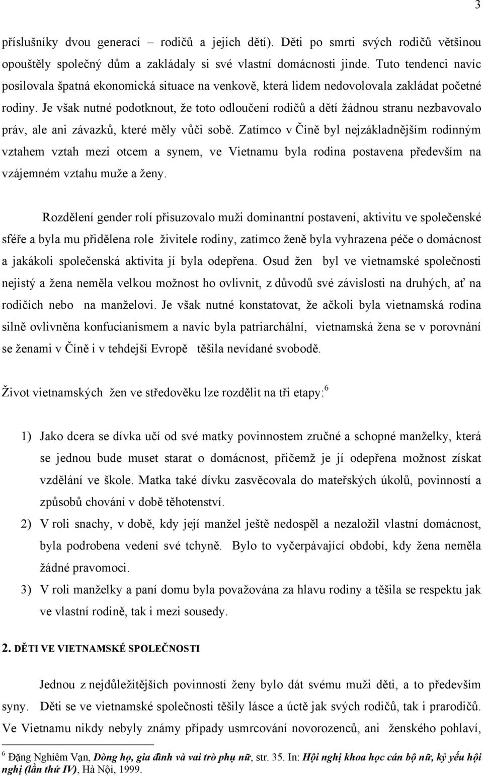 Je však nutné podotknout, že toto odloučení rodičů a dětí žádnou stranu nezbavovalo práv, ale ani závazků, které měly vůči sobě.