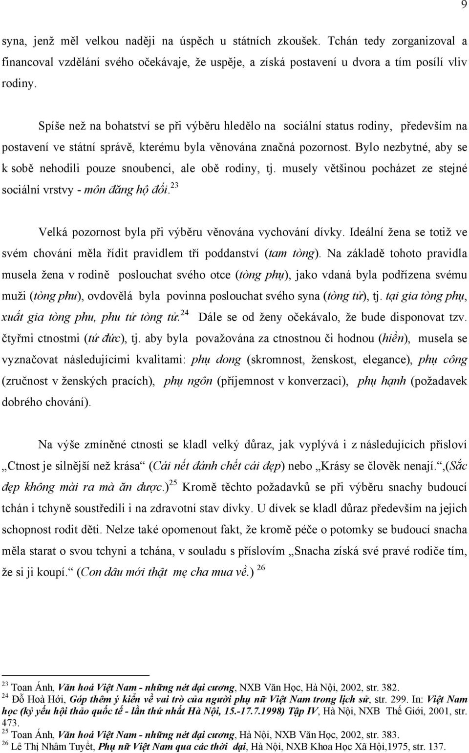 Bylo nezbytné, aby se k sobě nehodili pouze snoubenci, ale obě rodiny, tj. musely většinou pocházet ze stejné sociální vrstvy - môn đăng hộ đối.