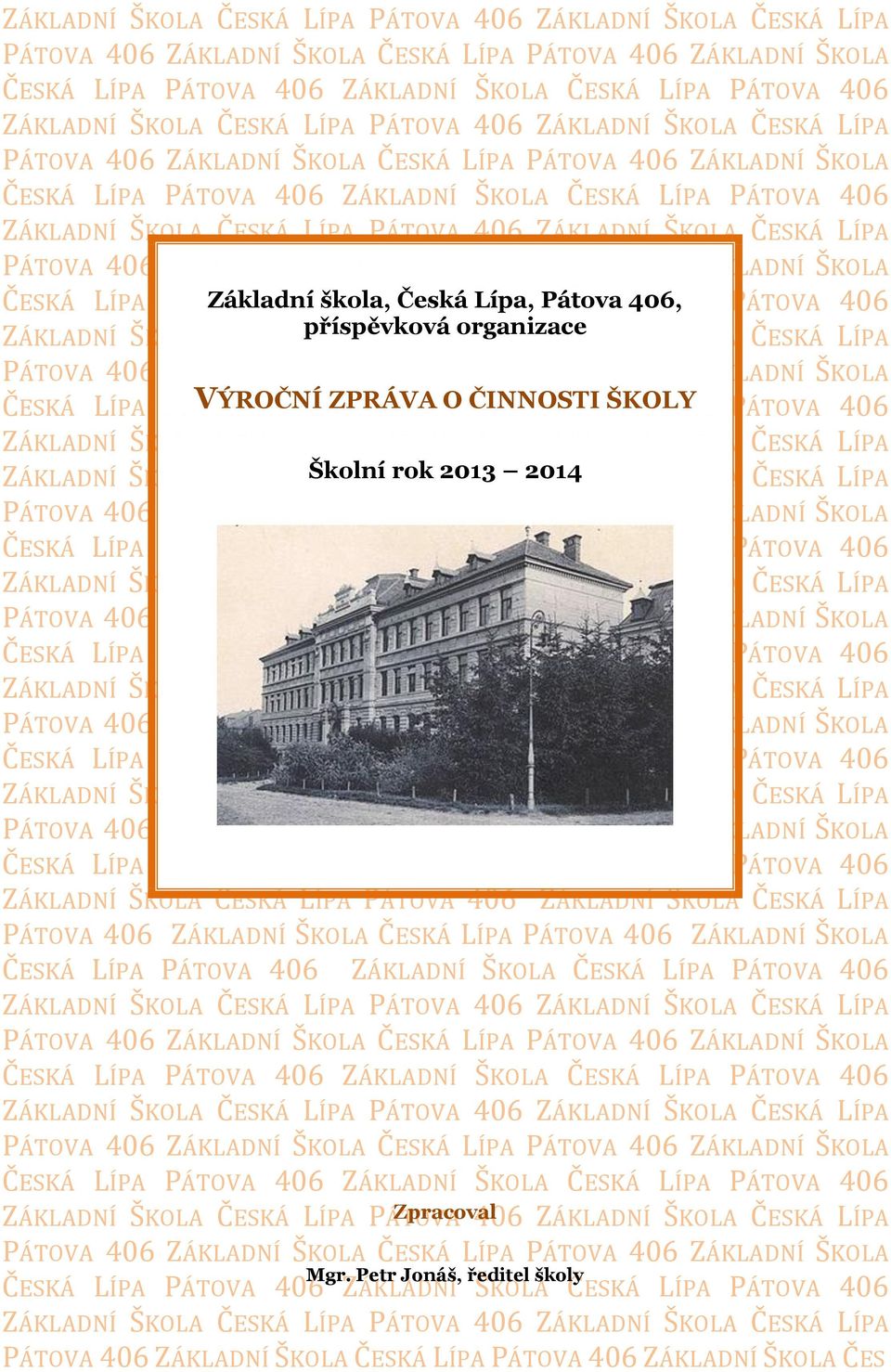 ZÁKLADNÍ ŠKOLA ČESKÁ LÍPA příspěvková PÁTOVA organizace 406 ZÁKLADNÍ ŠKOLA ČESKÁ LÍPA PÁTOVA 406 ZÁKLADNÍ ŠKOLA ČESKÁ LÍPA PÁTOVA 406 ZÁKLADNÍ ŠKOLA ČESKÁ LÍPA PÁTOVA VÝROČNÍ 406 ZPRÁVA ZÁKLADNÍ O