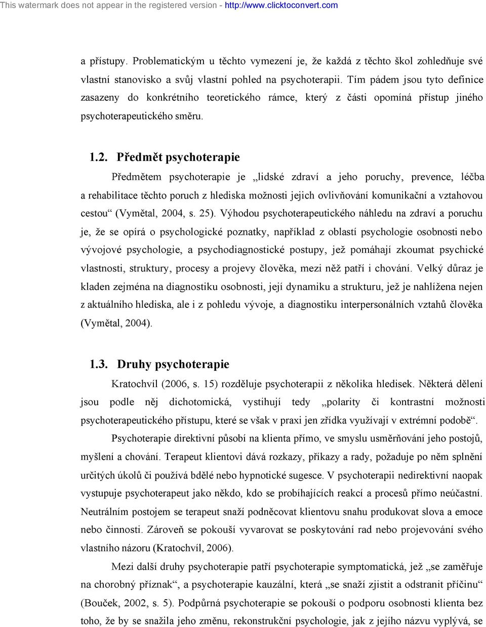 Předmět psychoterapie Předmětem psychoterapie je lidské zdraví a jeho poruchy, prevence, léčba a rehabilitace těchto poruch z hlediska možnosti jejich ovlivňování komunikační a vztahovou cestou