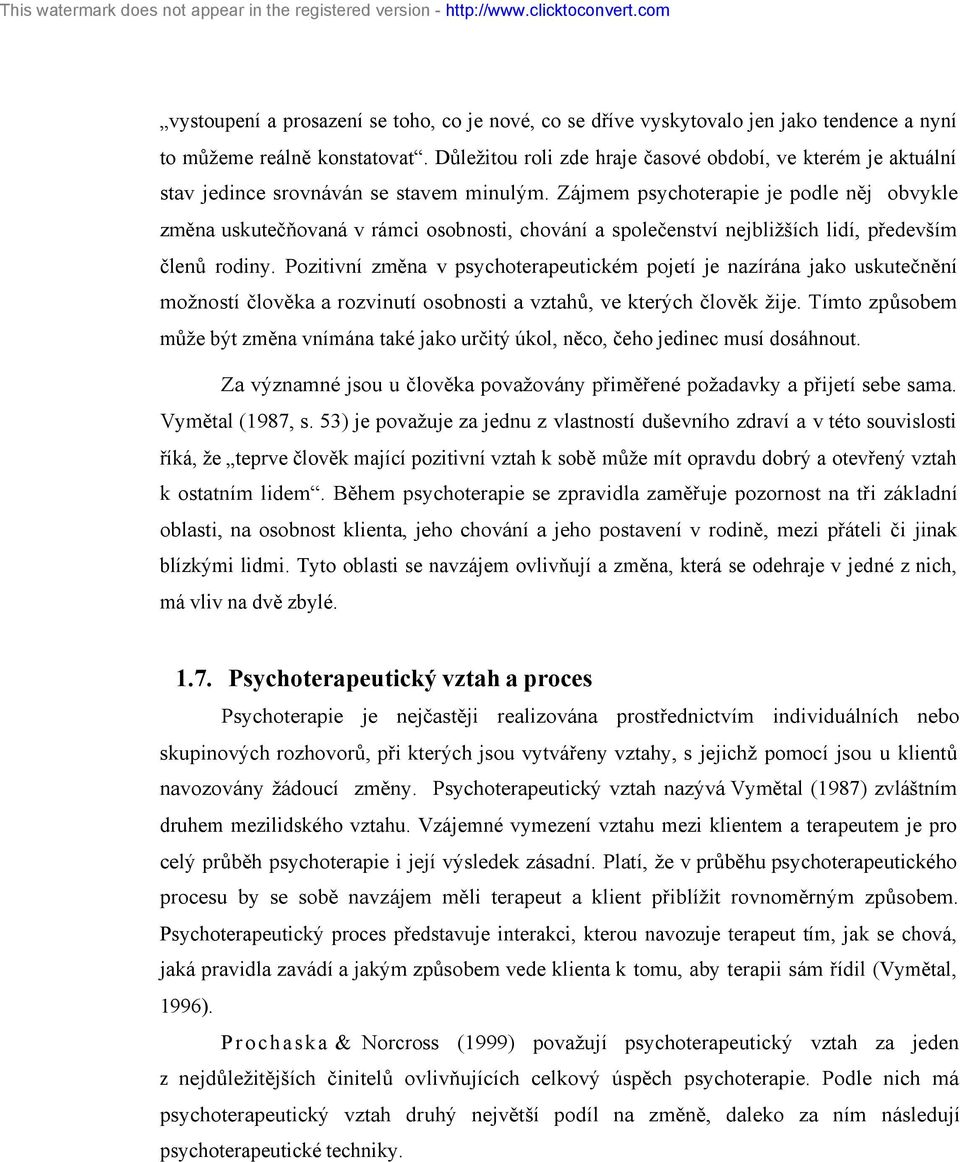 Zájmem psychoterapie je podle něj obvykle změna uskutečňovaná v rámci osobnosti, chování a společenství nejbližších lidí, především členů rodiny.