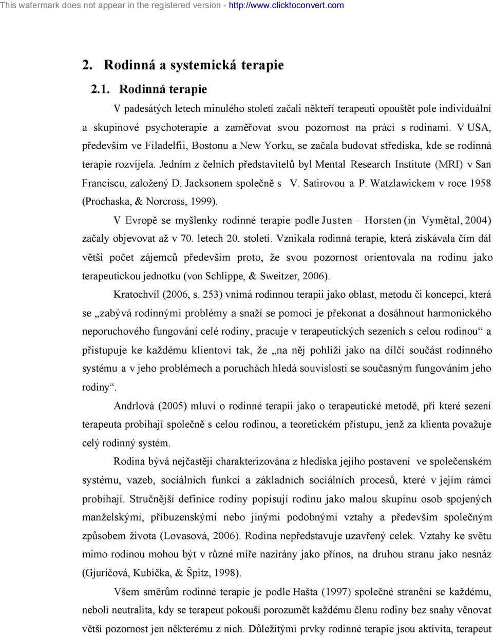 V USA, především ve Filadelfii, Bostonu a New Yorku, se začala budovat střediska, kde se rodinná terapie rozvíjela.