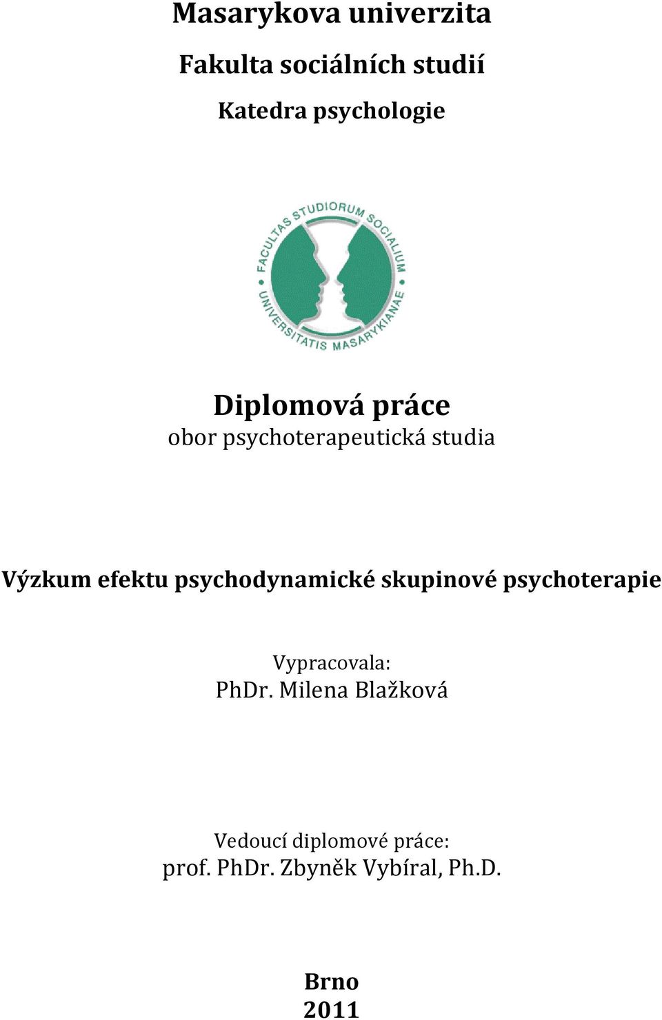 psychodynamické skupinové psychoterapie Vypracovala: PhDr.