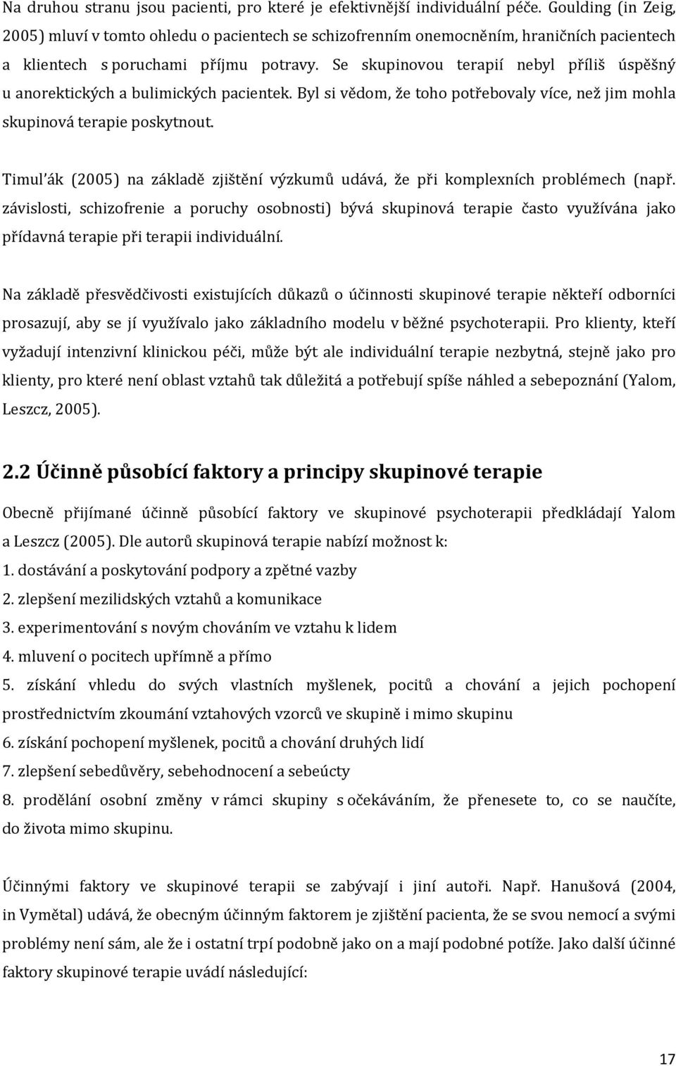 Se skupinovou terapií nebyl příliš úspěšný u anorektických a bulimických pacientek. Byl si vědom, že toho potřebovaly více, než jim mohla skupinová terapie poskytnout.