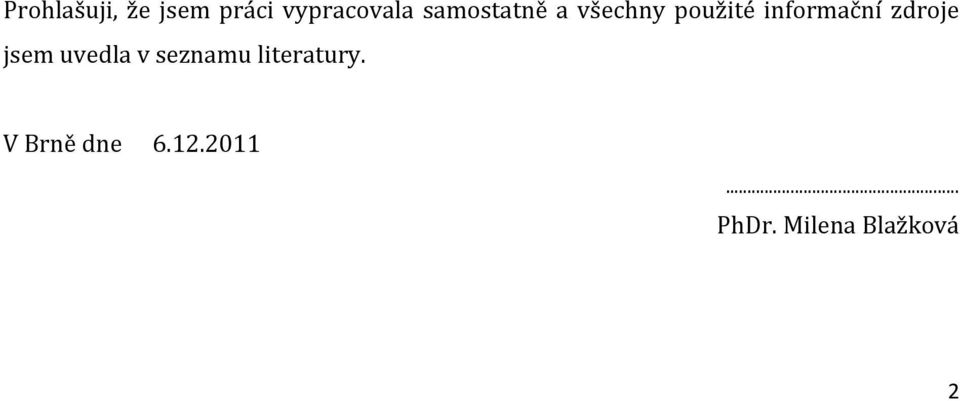 zdroje jsem uvedla v seznamu literatury.