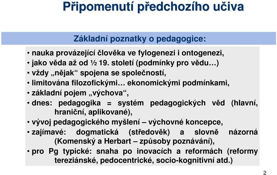 pedagogika = systém pedagogických věd (hlavní, hraniční, aplikované), vývoj pedagogického myšlení výchovné koncepce, zajímavé: dogmatická (středověk)