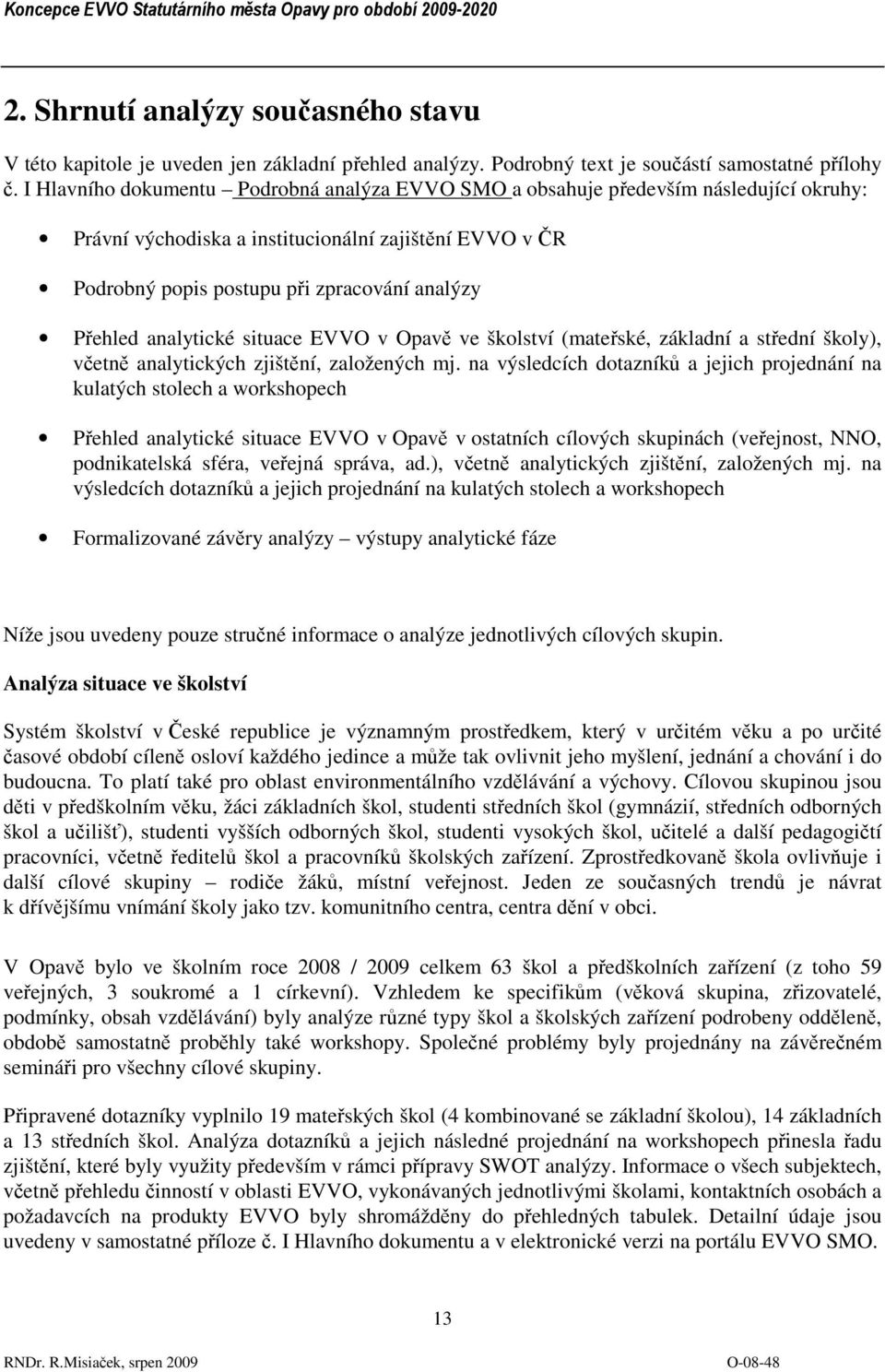 analytické situace EVVO v Opavě ve školství (mateřské, základní a střední školy), včetně analytických zjištění, založených mj.