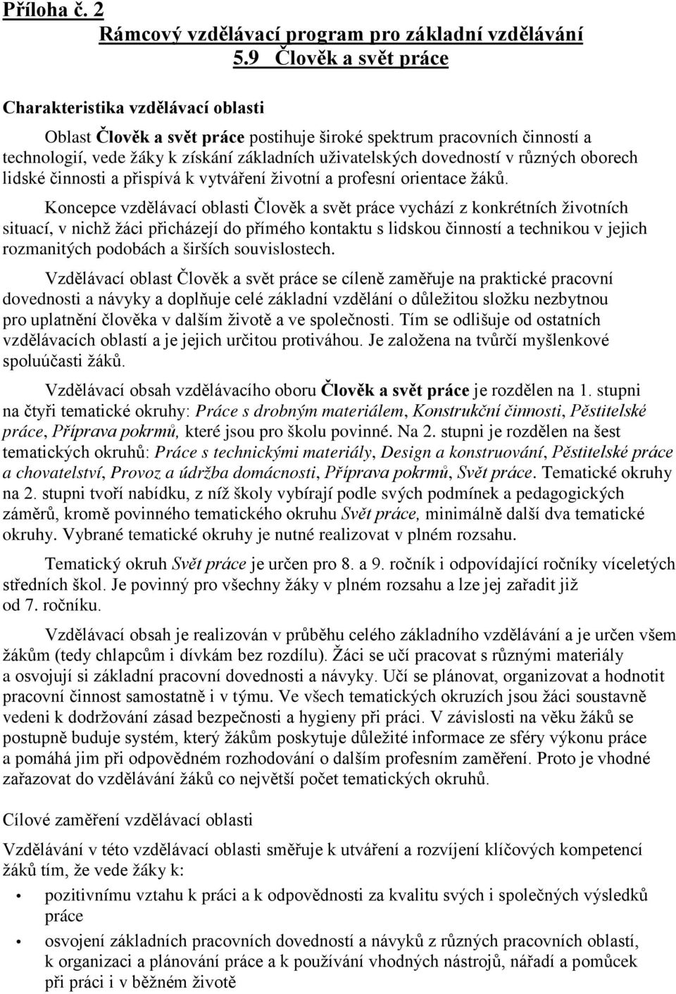 dovedností v různých oborech lidské činnosti a přispívá k vytváření životní a profesní orientace žáků.