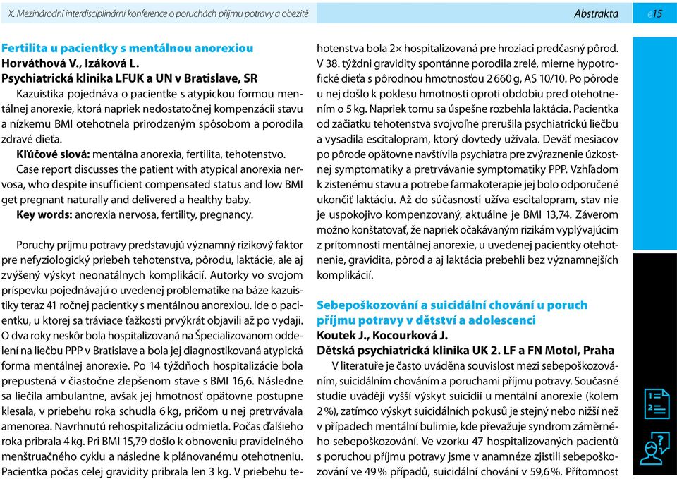 prirodzeným spôsobom a porodila zdravé dieťa. Kľúčové slová: mentálna anorexia, fertilita, tehotenstvo.