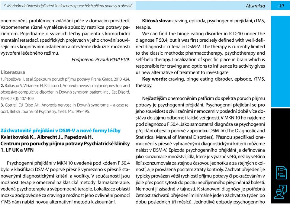 režimu. Podpořeno: Prvouk P03/LF1/9. Literatura 1. Papežová H, et al. Spektrum poruch příjmu potravy, Praha, Grada, 2010: 424. 2. Raitasuo S, Virtanem H, Raitasuo J.