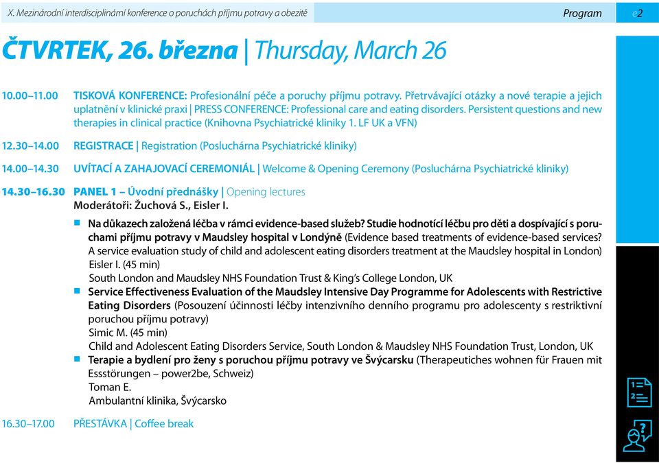 Persistent questions and new therapies in clinical practice (Knihovna Psychiatrické kliniky 1. LF UK a VFN) 12.30 14.00 REGISTRACE Registration (Posluchárna Psychiatrické kliniky) 14.00 14.