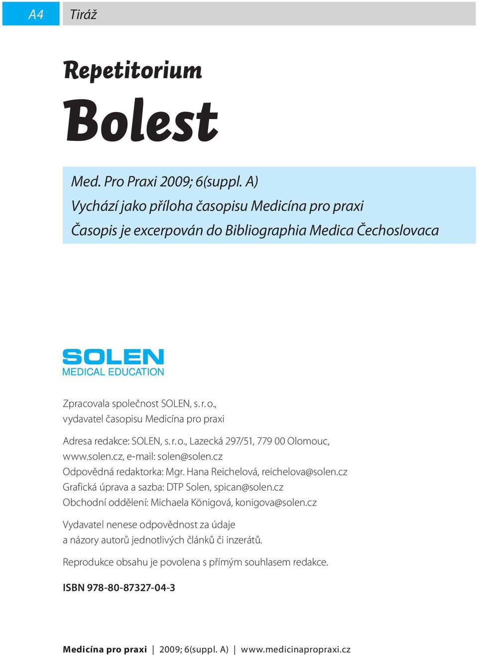 , vydavatel časopisu Medicína pro praxi Adresa redakce: SOLEN, s. r. o., Lazecká 297/51, 779 00 Olomouc, www.solen.cz, e-mail: solen@solen.cz Odpovědná redaktorka: Mgr.