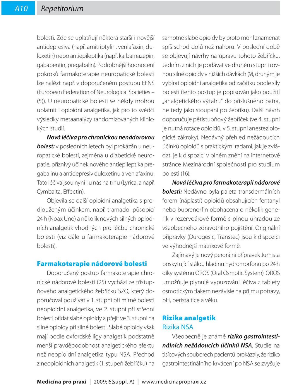 U neuropatické bolesti se někdy mohou uplatnit i opioidní analgetika, jak pro to svědčí výsledky metaanalýzy randomizovaných klinických studií.