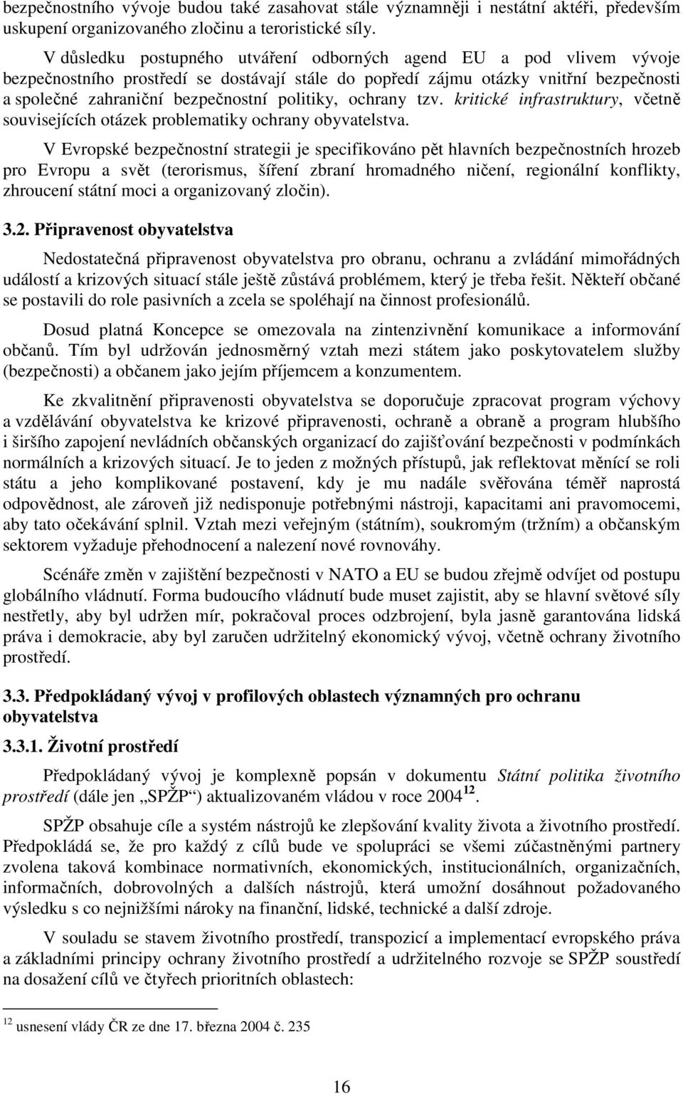 politiky, ochrany tzv. kritické infrastruktury, včetně souvisejících otázek problematiky ochrany obyvatelstva.