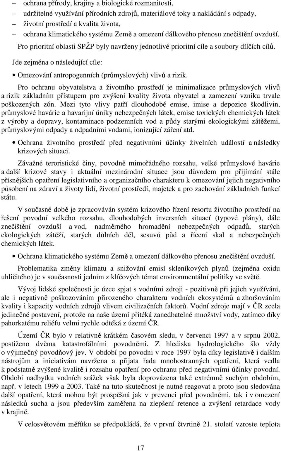 Jde zejména o následující cíle: Omezování antropogenních (průmyslových) vlivů a rizik.