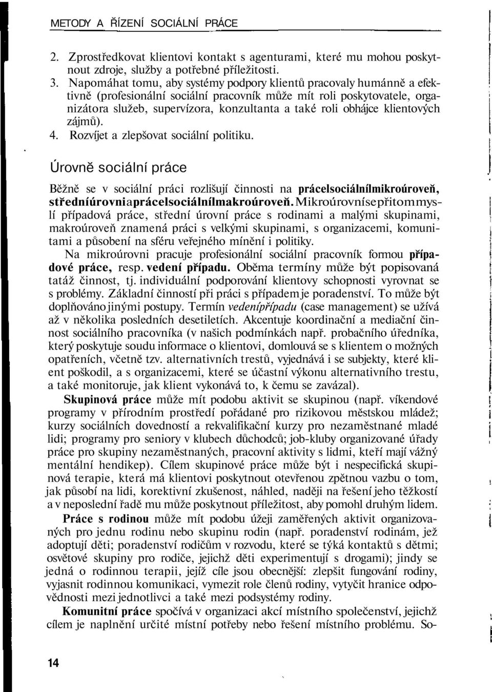 obhájce klientových zájmů). 4. Rozvíjet a zlepšovat sociální politiku.