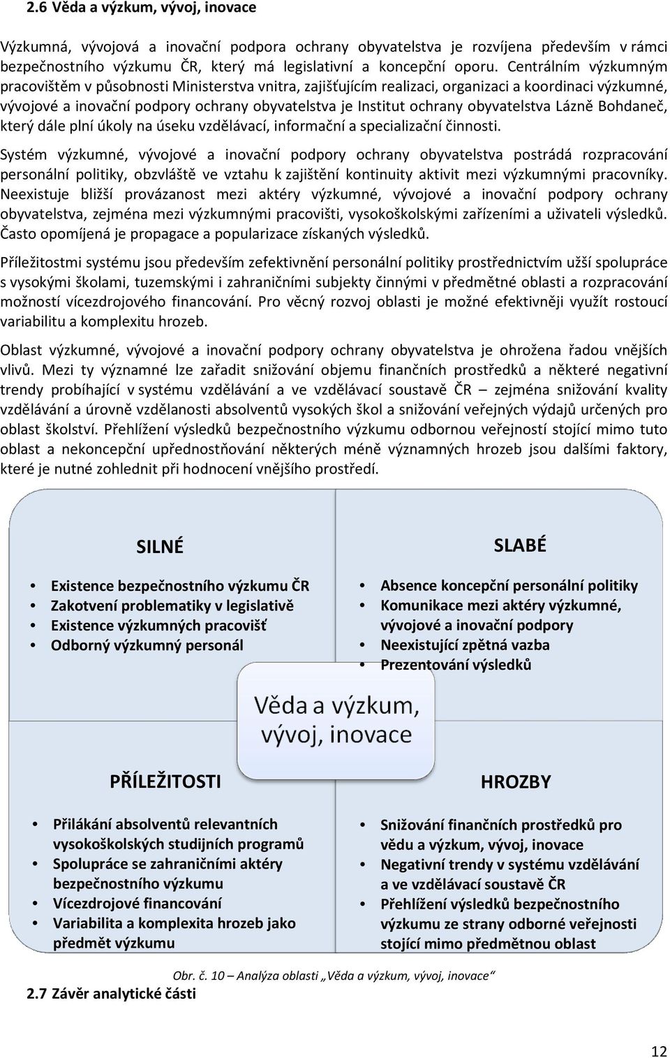 obyvatelstva Lázně Bohdaneč, který dále plní úkoly na úseku vzdělávací, informační a specializační činnosti.