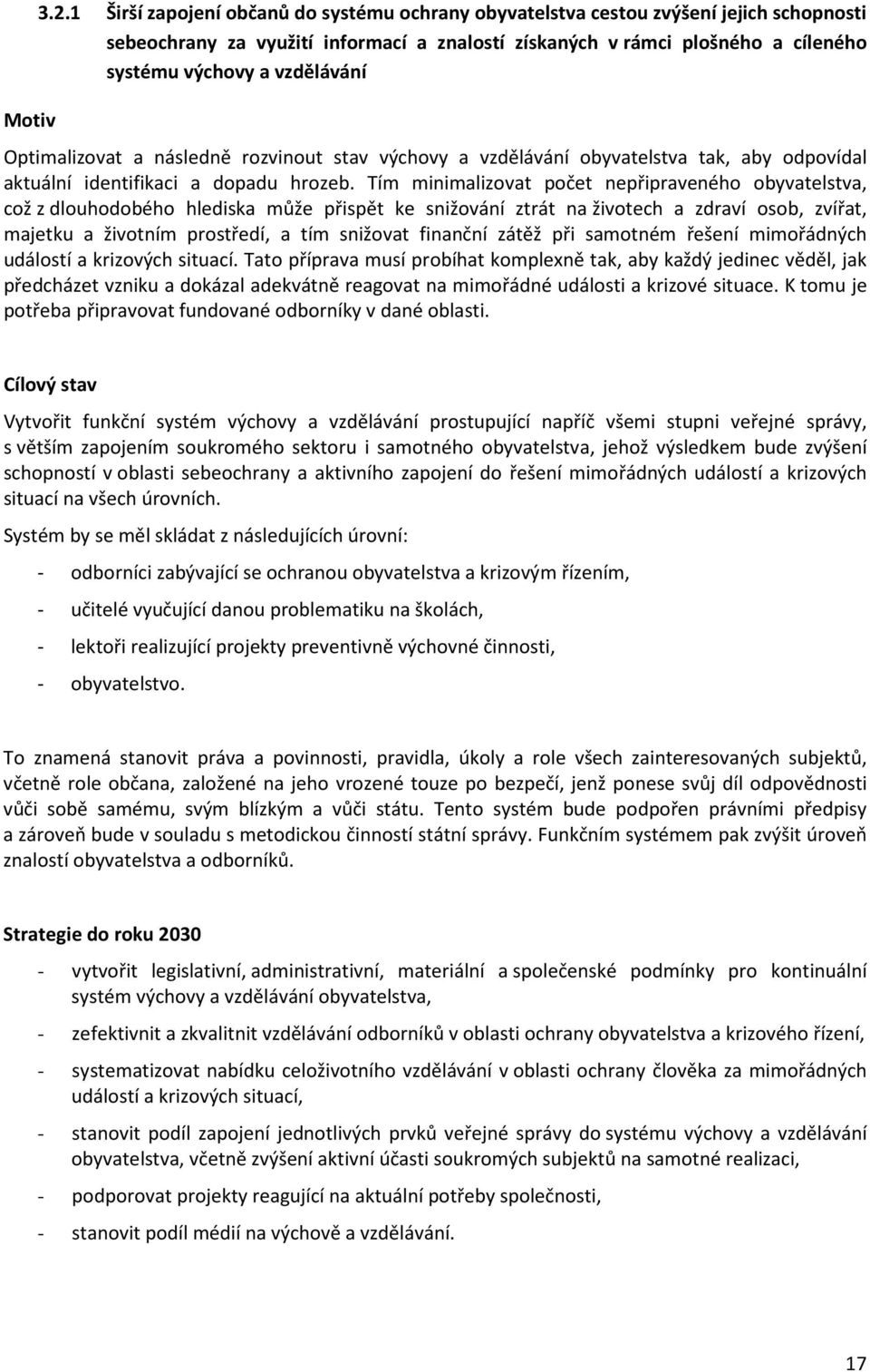 Optimalizovat a následně rozvinout stav výchovy a vzdělávání obyvatelstva tak, aby odpovídal aktuální identifikaci a dopadu hrozeb.