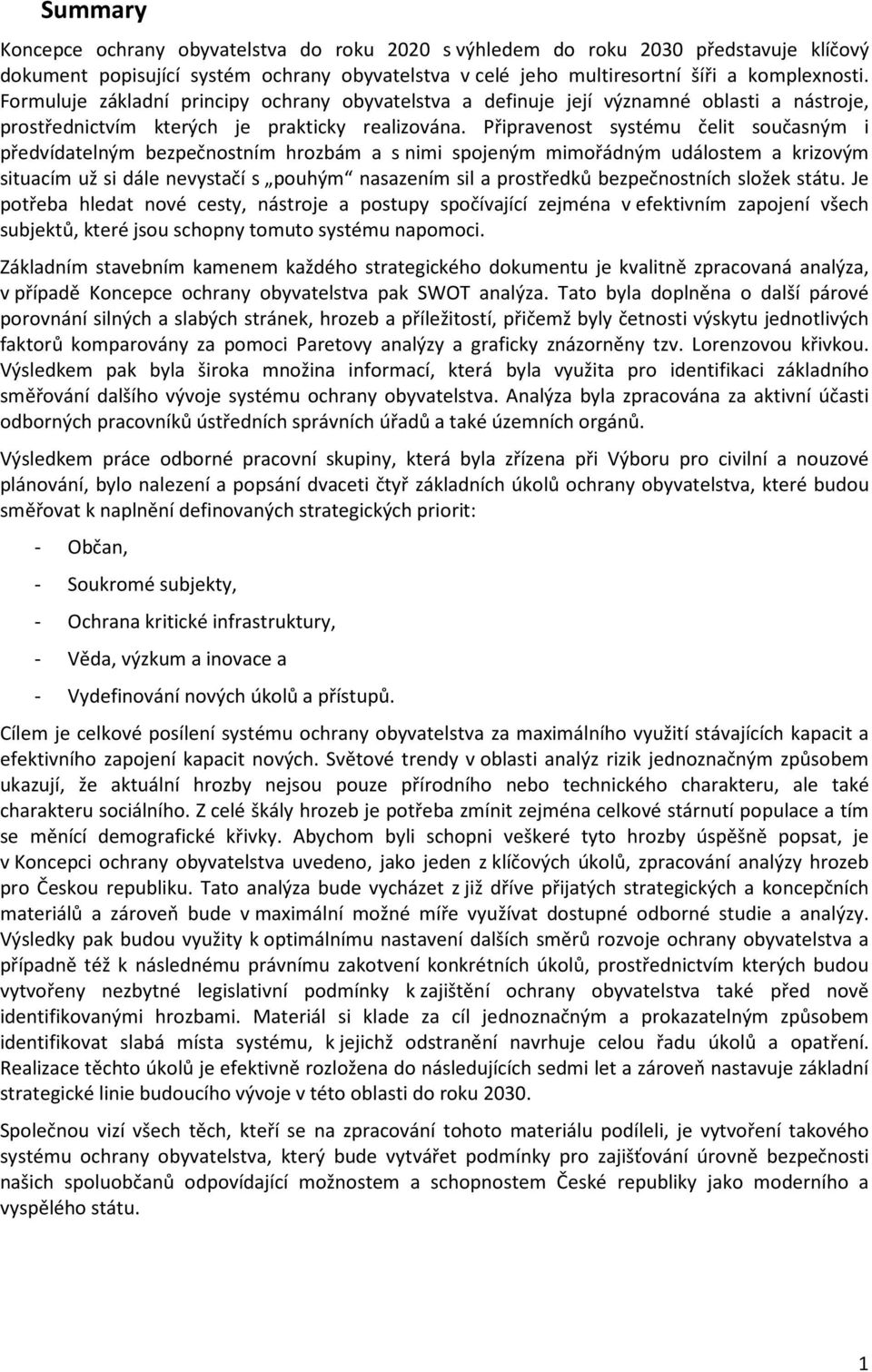 Připravenost systému čelit současným i předvídatelným bezpečnostním hrozbám a s nimi spojeným mimořádným událostem a krizovým situacím už si dále nevystačí s pouhým nasazením sil a prostředků