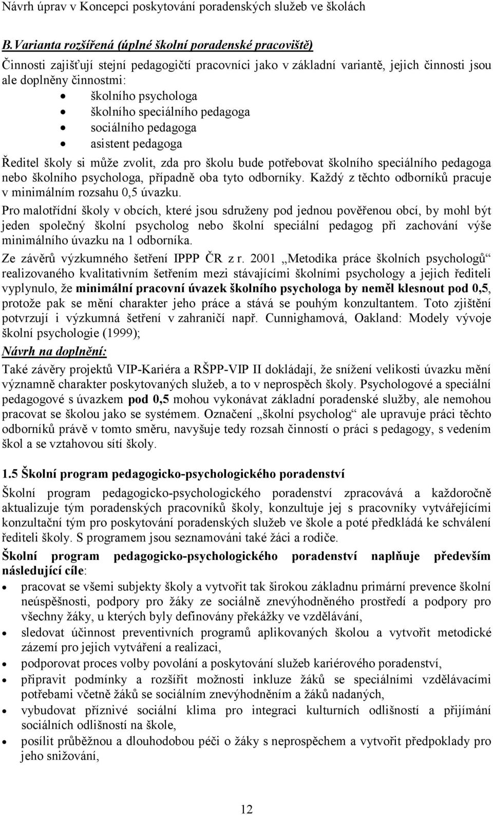 tyto odborníky. Každý z těchto odborníků pracuje v minimálním rozsahu 0,5 úvazku.