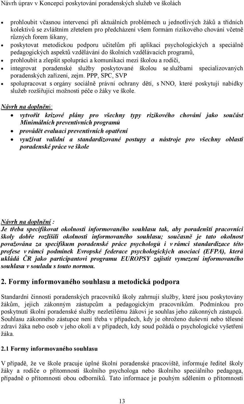 školou a rodiči, integrovat poradenské služby poskytované školou se službami specializovaných poradenských zařízení, zejm.