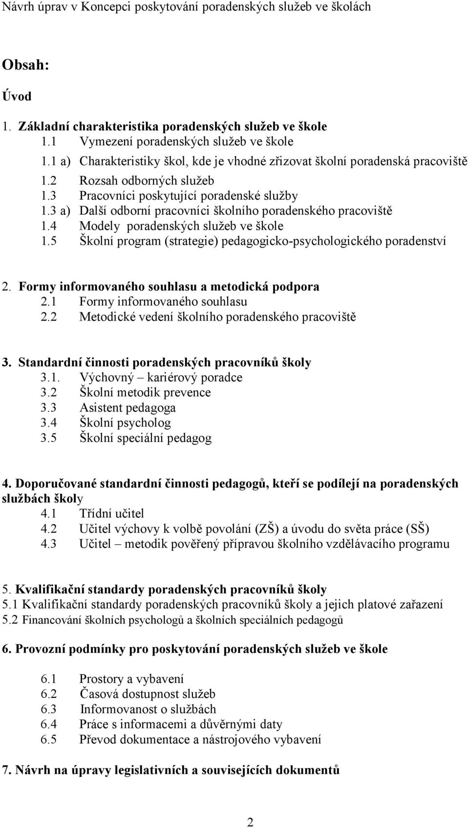 5 Školní program (strategie) pedagogicko-psychologického poradenství 2. Formy informovaného souhlasu a metodická podpora 2.1 Formy informovaného souhlasu 2.