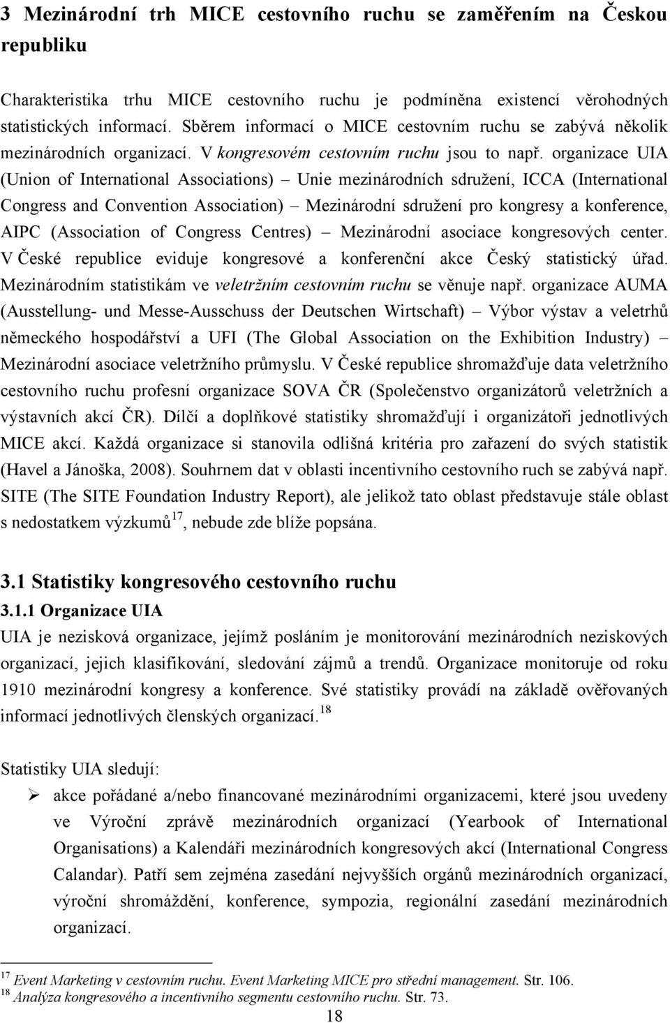 organizace UIA (Union of International Associations) Unie mezinárodních sdruţení, ICCA (International Congress and Convention Association) Mezinárodní sdruţení pro kongresy a konference, AIPC