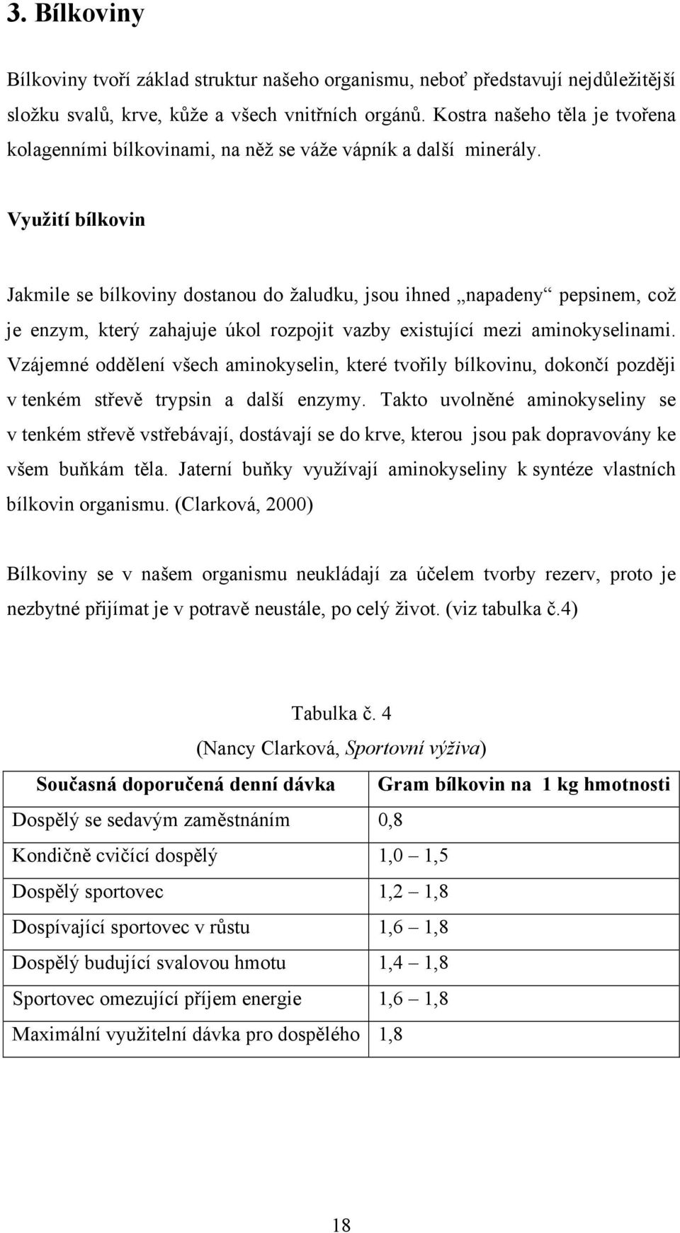 Využití bílkovin Jakmile se bílkoviny dostanou do žaludku, jsou ihned napadeny pepsinem, což je enzym, který zahajuje úkol rozpojit vazby existující mezi aminokyselinami.