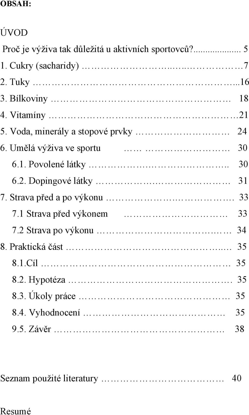 31 7. Strava před a po výkonu.. 33 7.1 Strava před výkonem 33 7.2 Strava po výkonu. 34 8. Praktická část.. 35 8.1.Cíl 35 8.