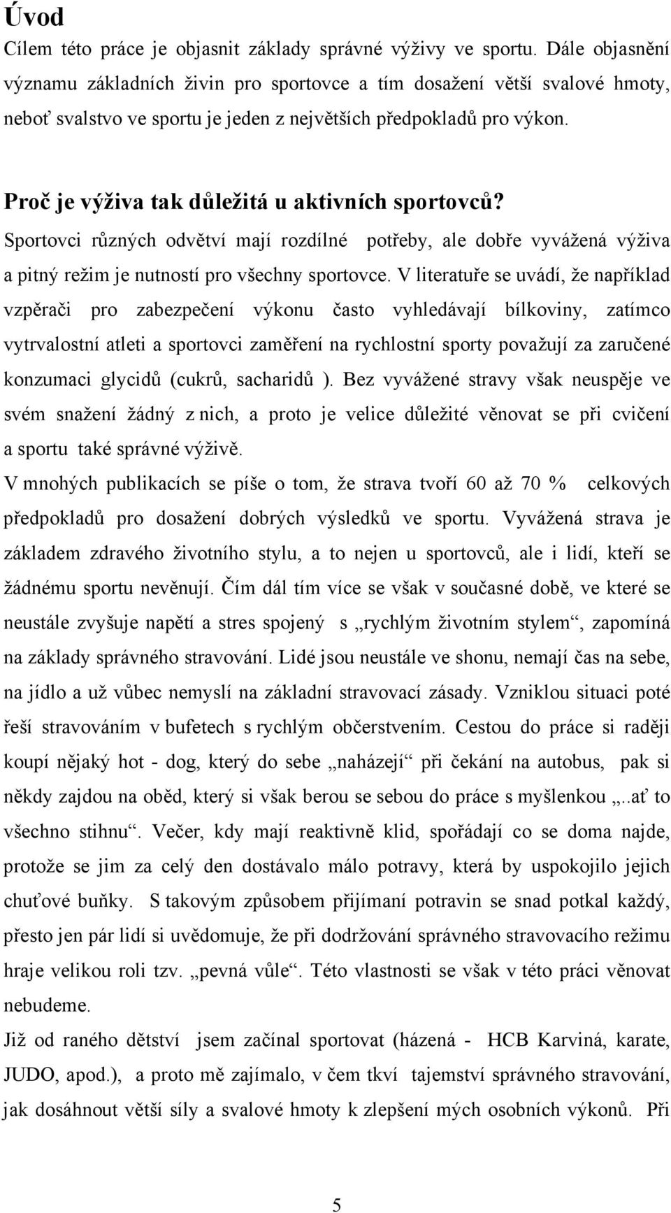 Proč je výživa tak důležitá u aktivních sportovců? Sportovci různých odvětví mají rozdílné potřeby, ale dobře vyvážená výživa a pitný režim je nutností pro všechny sportovce.