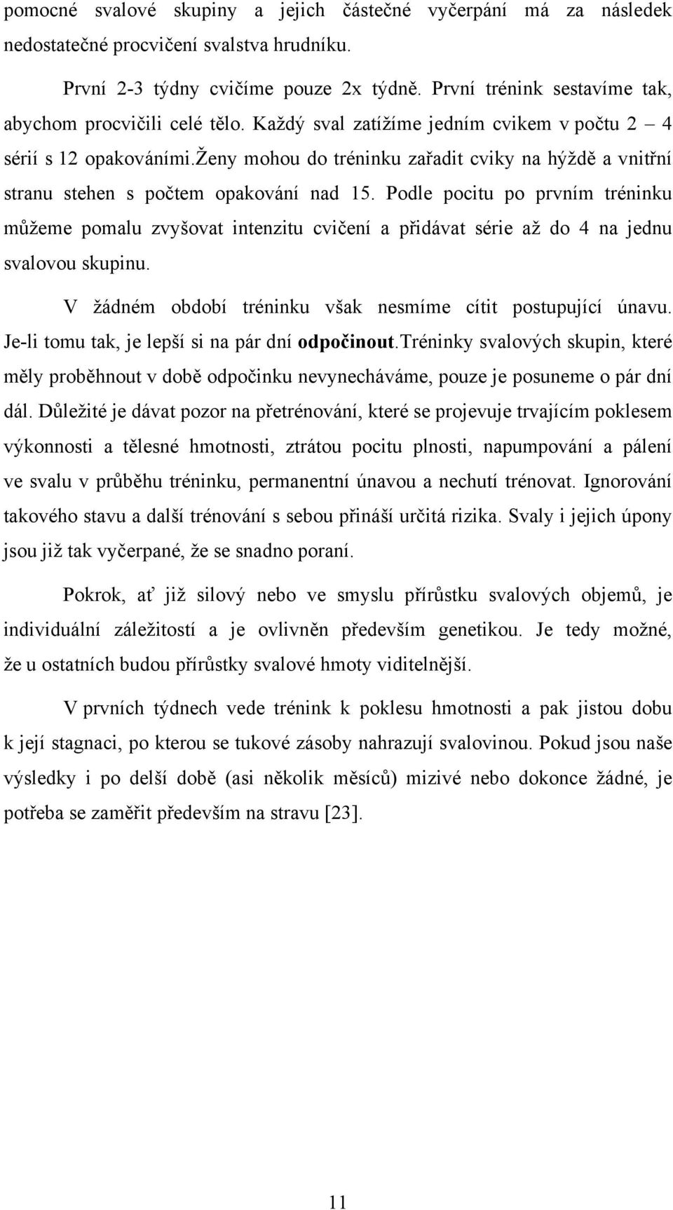 ženy mohou do tréninku zařadit cviky na hýždě a vnitřní stranu stehen s počtem opakování nad 15.