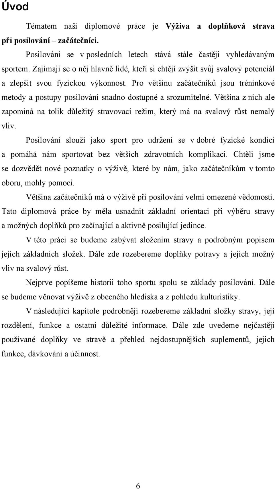 Pro většinu začátečníků jsou tréninkové metody a postupy posilování snadno dostupné a srozumitelné.