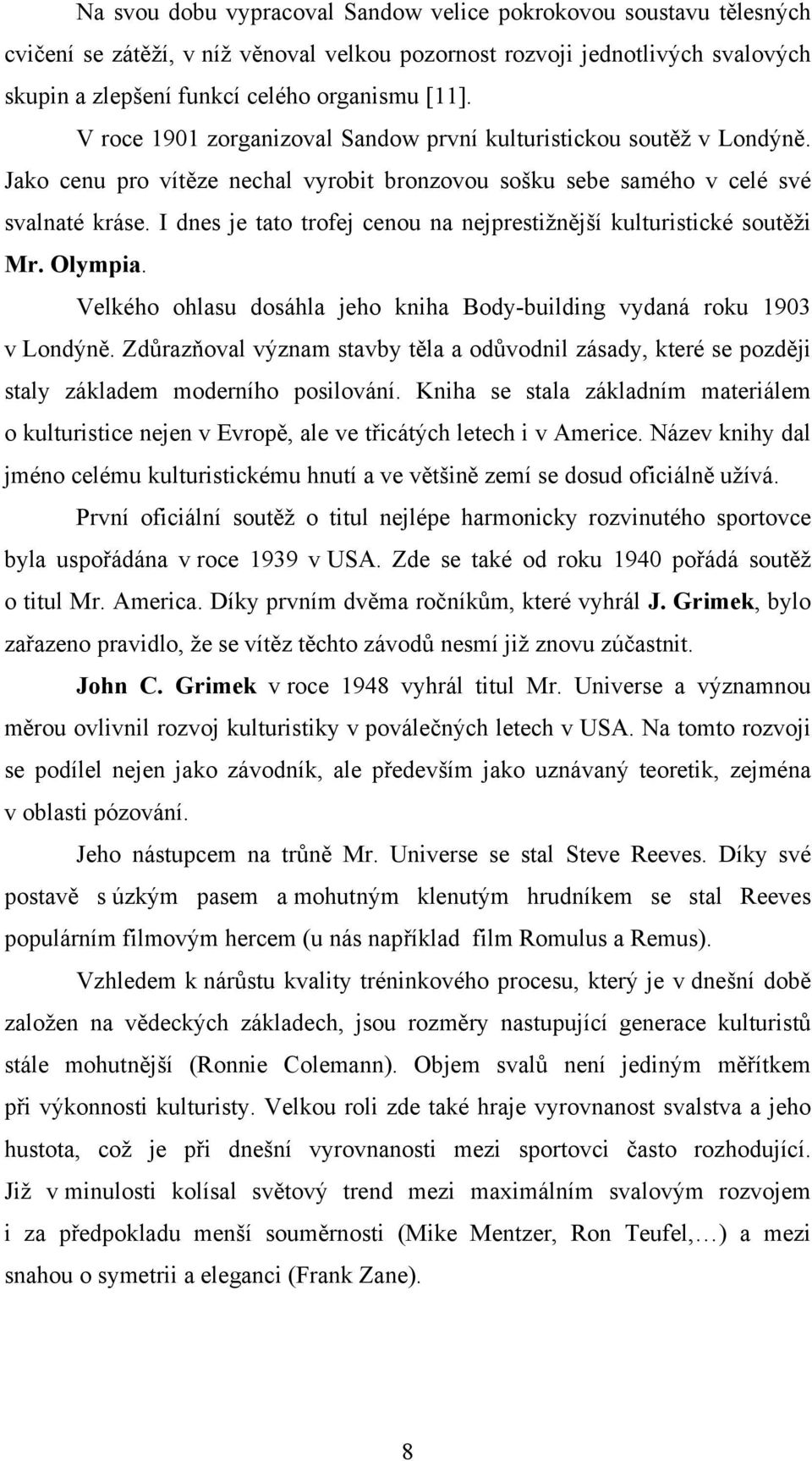 I dnes je tato trofej cenou na nejprestižnější kulturistické soutěži Mr. Olympia. Velkého ohlasu dosáhla jeho kniha Body-building vydaná roku 1903 v Londýně.