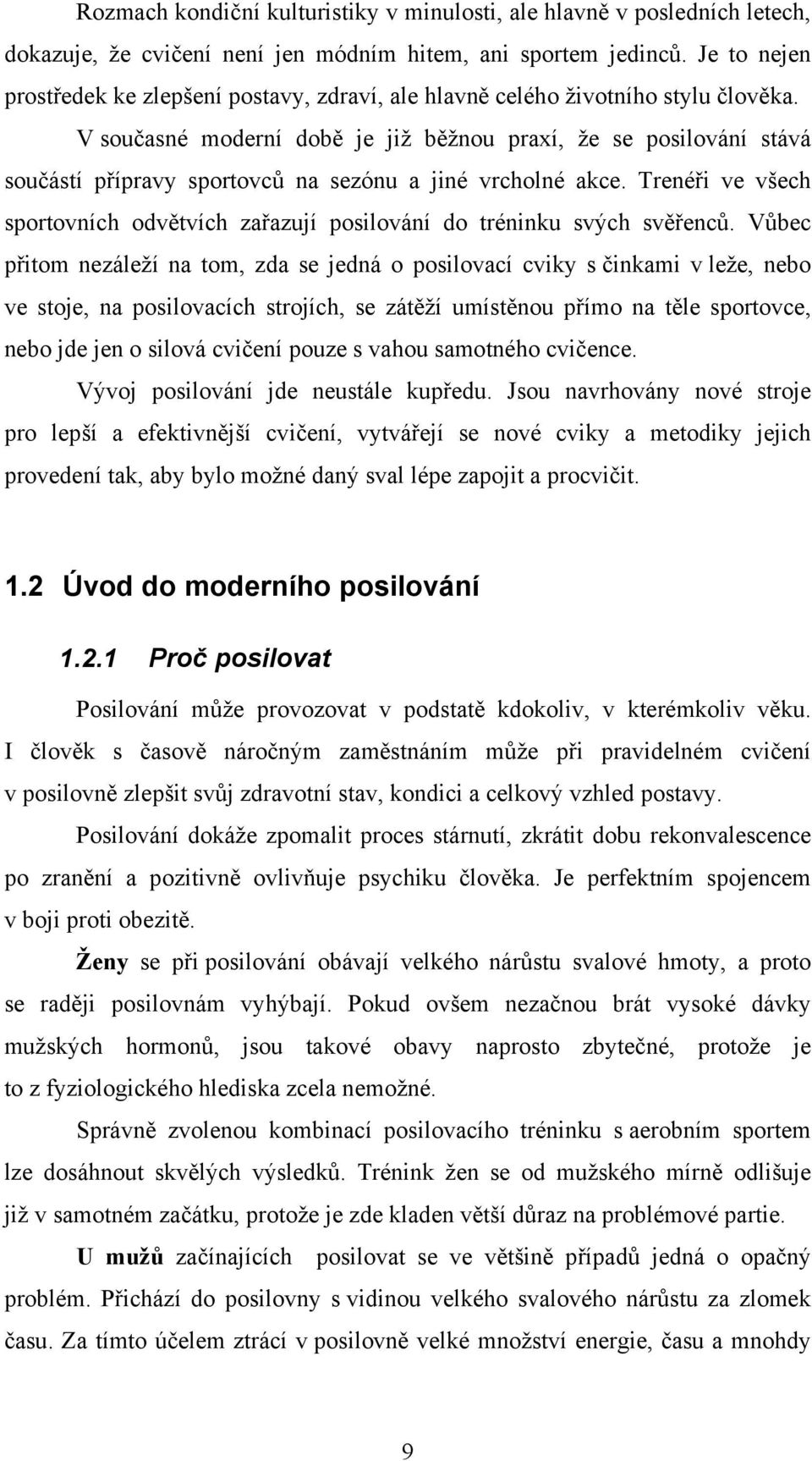 V současné moderní době je již běžnou praxí, že se posilování stává součástí přípravy sportovců na sezónu a jiné vrcholné akce.