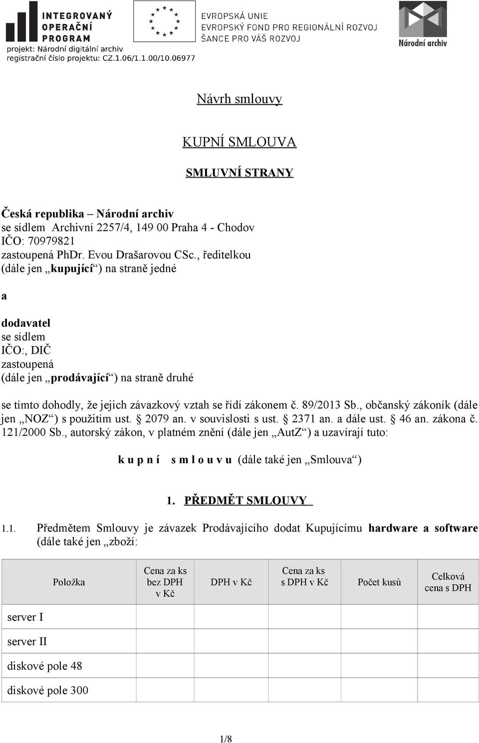 89/2013 Sb., občanský zákoník (dále jen NOZ ) s použitím ust. 2079 an. v souvislosti s ust. 2371 an. a dále ust. 46 an. zákona č. 121/2000 Sb.