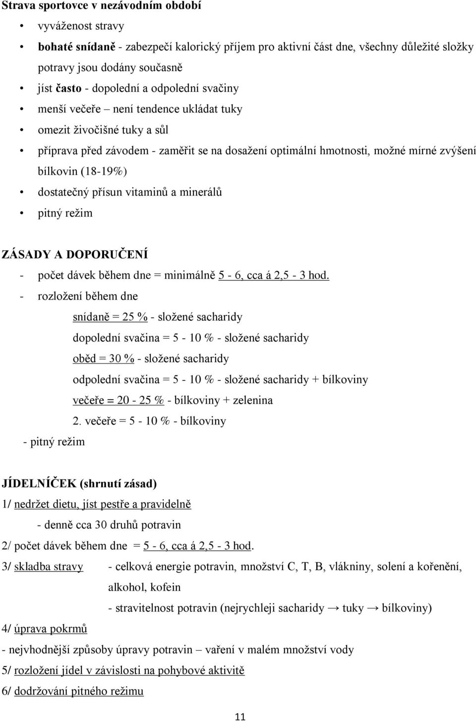 dostatečný přísun vitaminů a minerálů pitný režim ZÁSADY A DOPORUČENÍ - počet dávek během dne = minimálně 5-6, cca á 2,5-3 hod.