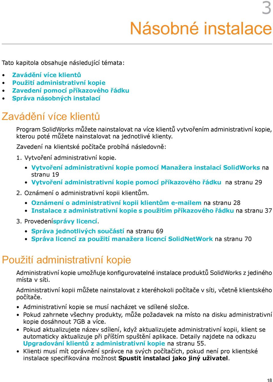 Vytvoření administrativní kopie. Vytvoření administrativní kopie pomocí Manažera instalací SolidWorks na stranu 19 Vytvoření administrativní kopie pomocí příkazového řádku na stranu 29 2.