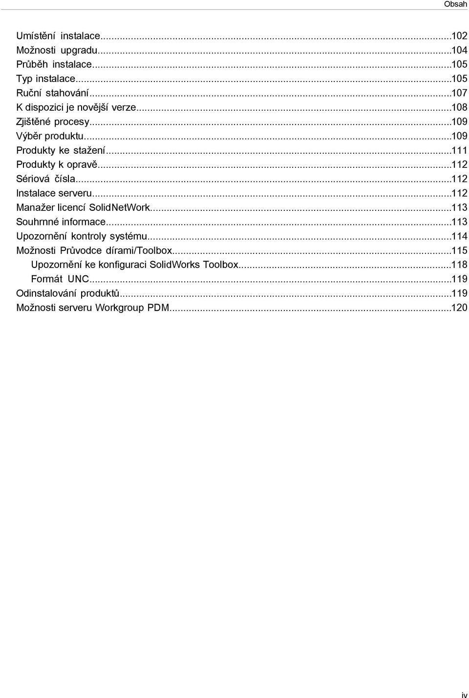 ..112 Sériová čísla...112 Instalace serveru...112 Manažer licencí SolidNetWork...113 Souhrnné informace...113 Upozornění kontroly systému.