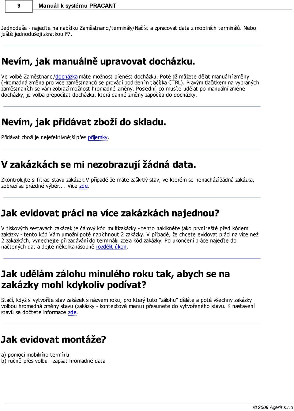 Poté již můžete dělat manuální změny (Hromadná změna pro více zaměstnanců se provádí podržením tlačítka CTRL). Pravým tlačítkem na vybraných zaměstnaních se vám zobrazí možnost hromadné změny.