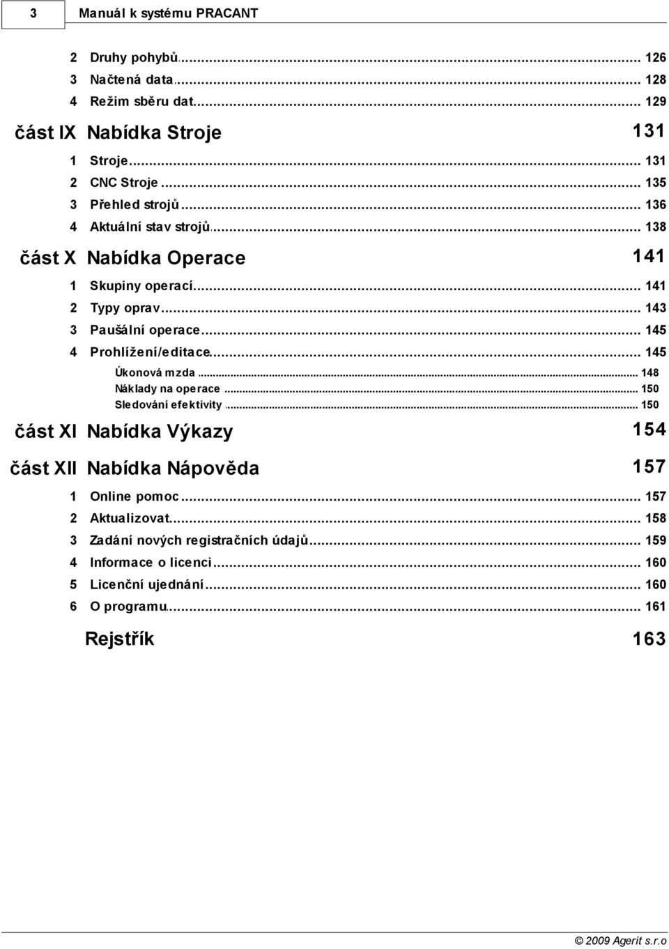 .. operace 145 4 Prohlížení/editace... 145 Úkonová mzda... 148 Náklady na operace... 150 Sledování efektivity.