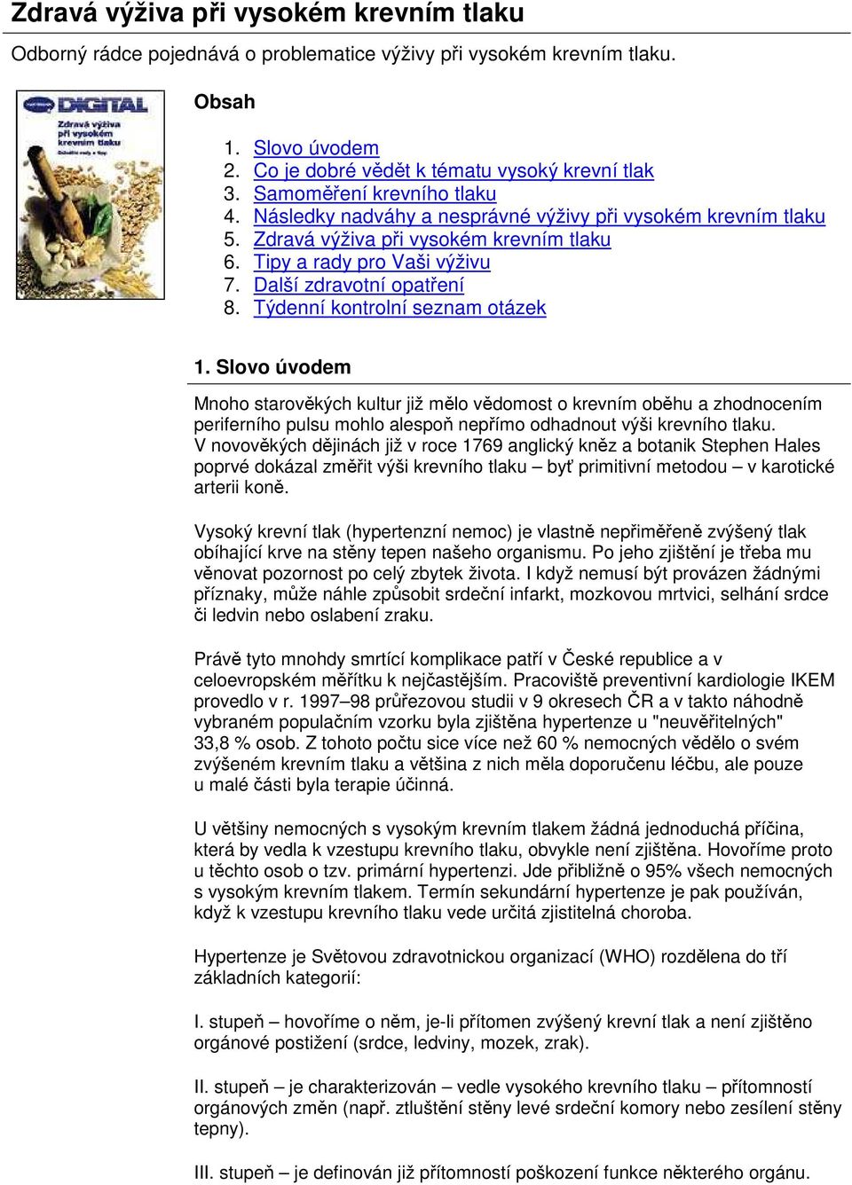 Týdenní kontrolní seznam otázek 1. Slovo úvodem Mnoho starověkých kultur již mělo vědomost o krevním oběhu a zhodnocením periferního pulsu mohlo alespoň nepřímo odhadnout výši krevního tlaku.