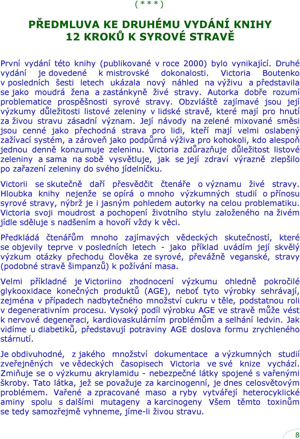 Obzvláště zajímavé jsou její výzkumy důležitosti listové zeleniny v lidské stravě, které mají pro hnutí za živou stravu zásadní význam.